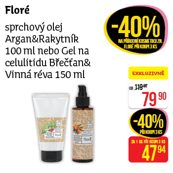 Floré - sprchový olej Argan&Rakytník 100 ml nebo Gel na celulitidu Břečťan& Vinná réva 150 ml